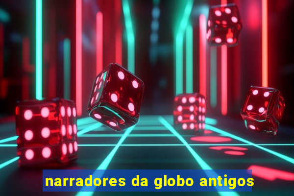 narradores da globo antigos